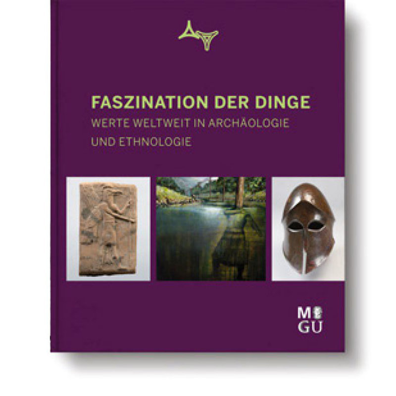 Katalog: Faszination der Dinge. Werte weltweit in Archäologie und Ethnologie (Museumsausgabe)