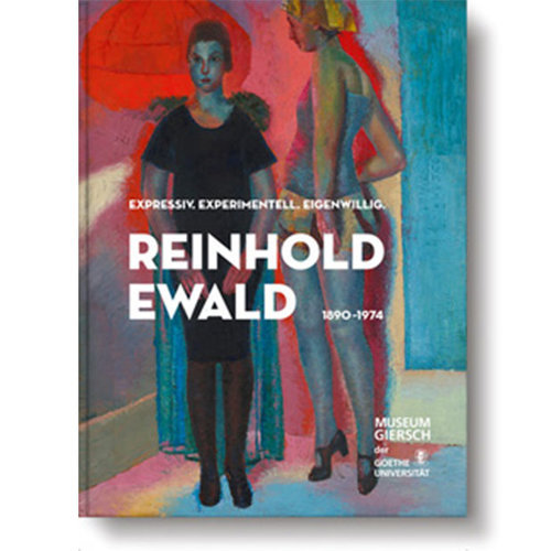 Catalog: Expressive. Experimental. Headstrong. Reinhold Ewald (1890–1974) (museum edition)