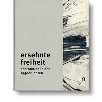 Katalog: Ersehnte Freiheit: Abstraktion in den 1950er Jahren (Museumsausgabe)